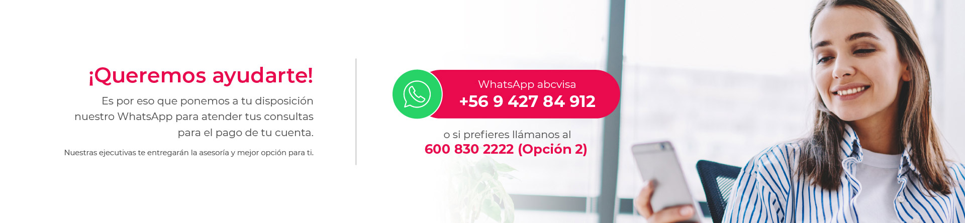 Queremos ayudarte! Tenemos este Whatsapp para atender a tus consultas de pago de estado de cuenta y mucho mas!